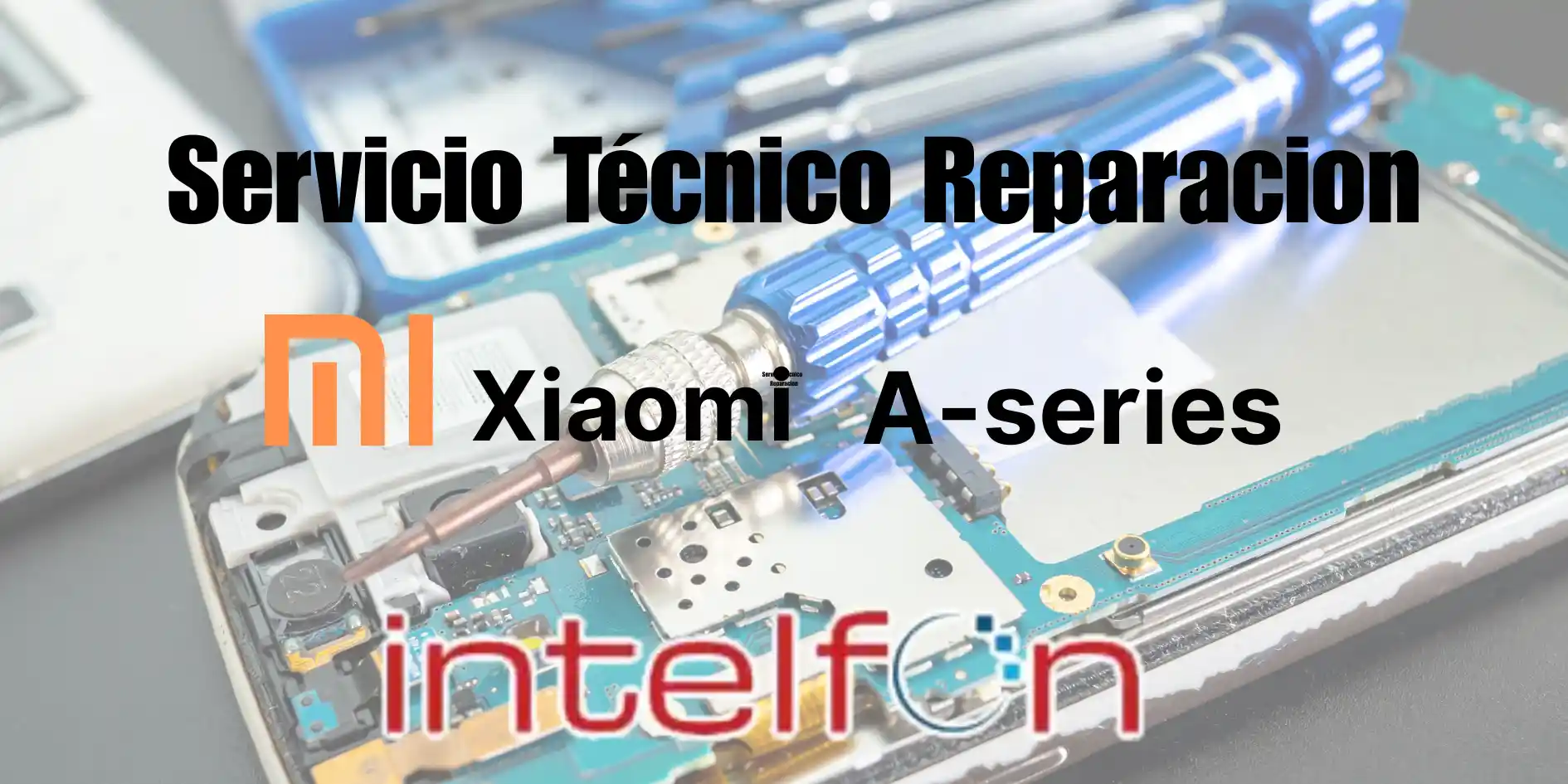 Servicio Técnico Xiaomi A-series, Reparar Xiaomi A-series