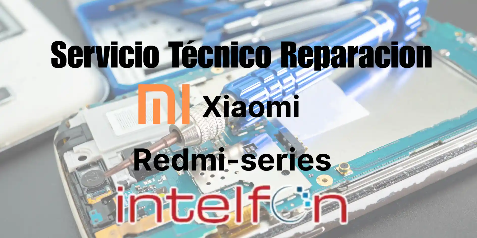 Servicio Técnico Xiaomi Redmi - Series, Reparar Xiaomi Redmi - Series